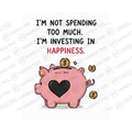I'm Not Spending Too Much I'm Investing In Happiness Mug - Hobby Gift