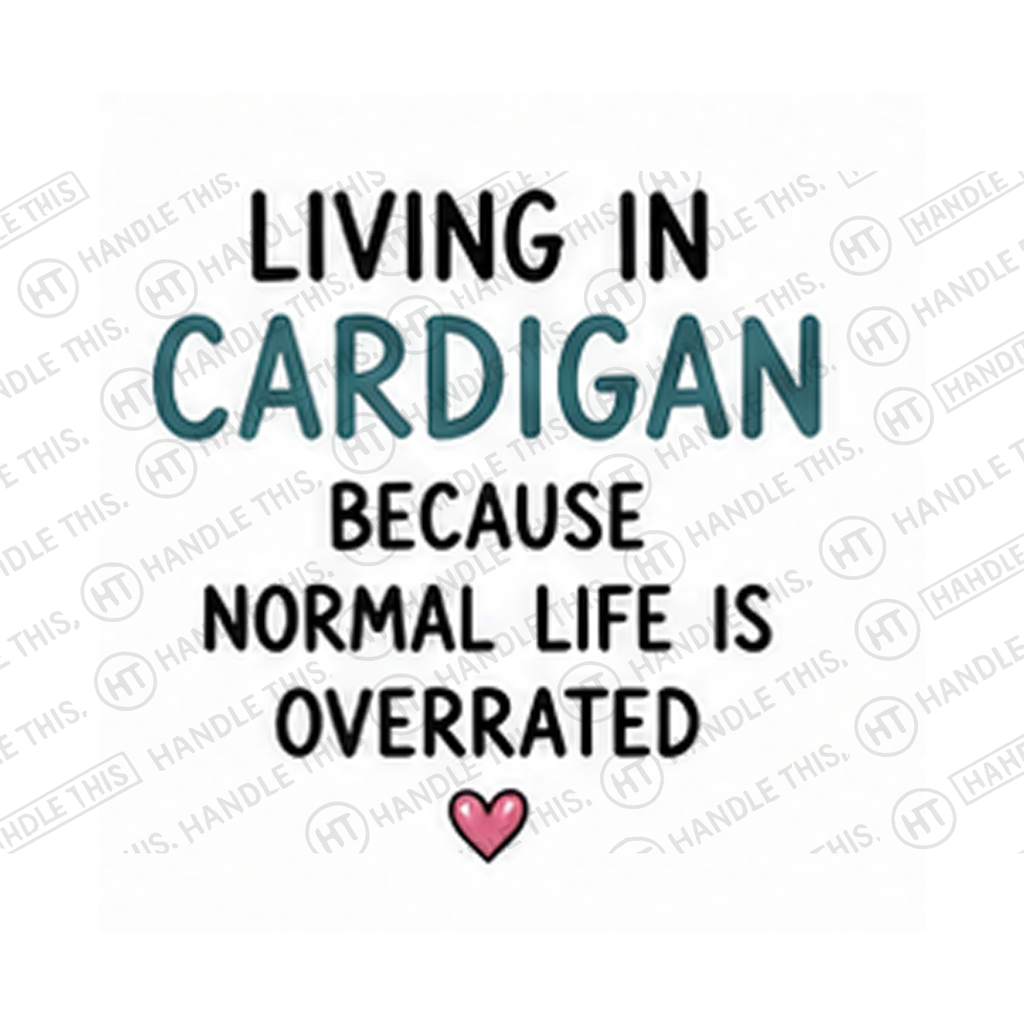 Living In Cardigan Because Normal Life Is Overrated Mug - Welsh Local Gift