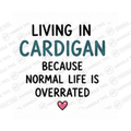 Living In Cardigan Because Normal Life Is Overrated Mug - Welsh Local Gift
