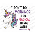 I Don't Do Mornings Magical Things Later Mug - Cute Gift