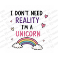 I Don't Need Reality I'm A Unicorn Mug - Cute Gift