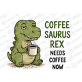 9 Coffee Saurus Rex Needs Coffee Now Mug - Cute Gift